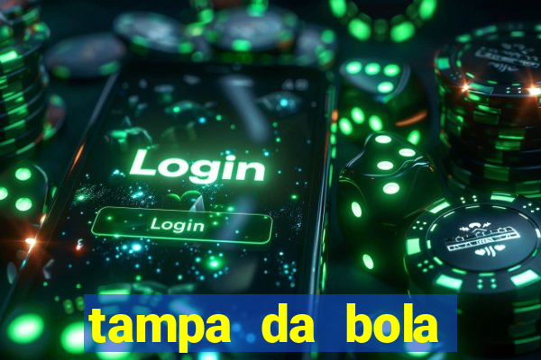 tampa da bola futebol ao vivo hoje